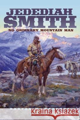 Jedediah Smith: No Ordinary Mountain Man Volume 23 Barbour, Barton H. 9780806141961 University of Oklahoma Press