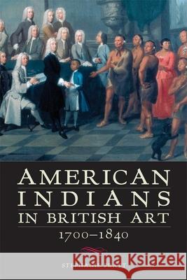 American Indians in British Art, 1700-1840 Stephanie Pratt 9780806142005 University of Oklahoma Press
