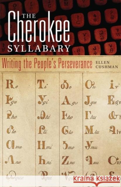 Cherokee Syllabary: Writing the People's Perserverance Cushman, Ellen 9780806142203 University of Oklahoma Press