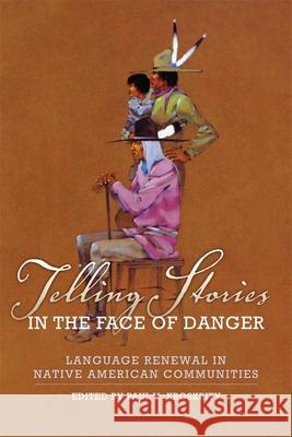 Telling Stories in the Face of Danger: Language Renewal in Native American Communities Paul V. Kroskrity 9780806142272 University of Oklahoma Press