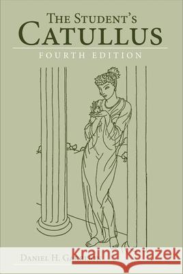 The Student's Catullus, 4th edition Garrison, Daniel H. 9780806142326 University of Oklahoma Press
