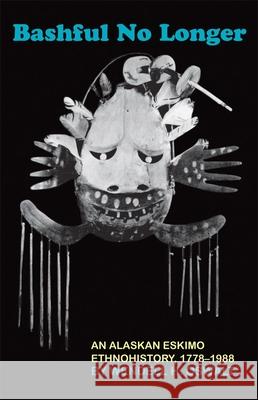 Bashful No Longer: An Alaskan Eskimo Ethnohistory, 1778-1988 Wendell H. Oswalt 9780806142500 University of Oklahoma Press