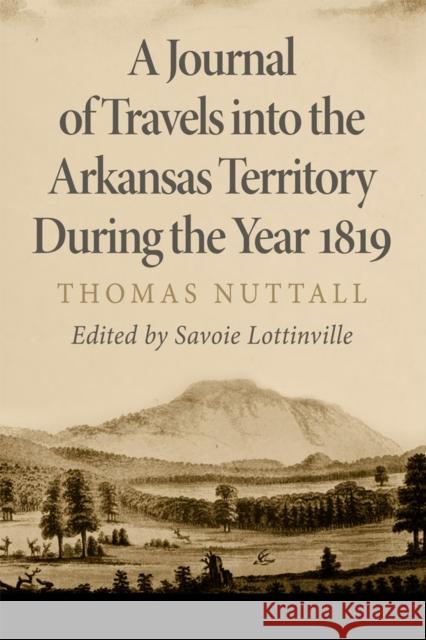 A Journal of Travels Into the Arkansas Territory During the Year 1819 Thomas Nuttall Savoie Lottinville 9780806142777