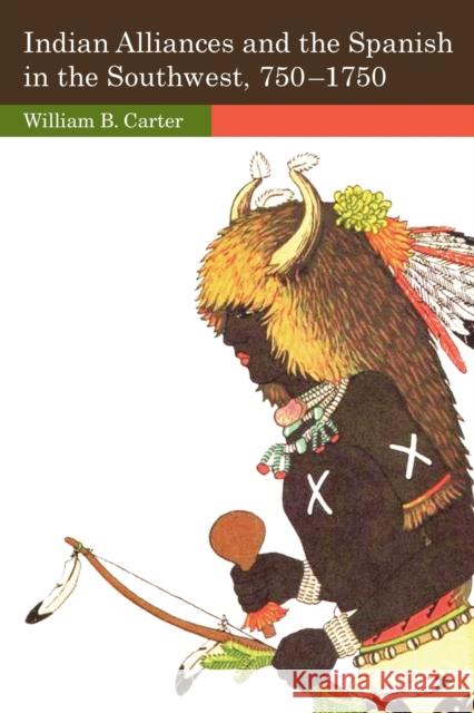 Indian Alliances and the Spanish in the Southwest, 750-1750 William B. Carter 9780806143026 University of Oklahoma Press
