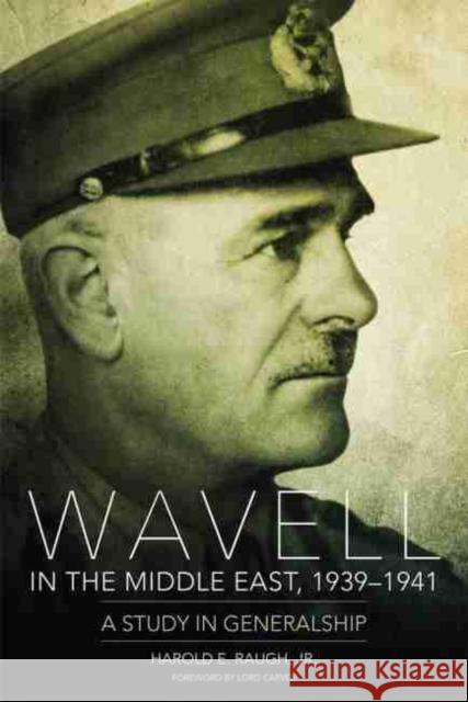 Wavell in the Middle East, 1939-1941: A Study in Generalship Harold E., Jr. Raugh 9780806143057 University of Oklahoma Press