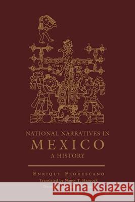 National Narratives in Mexico: A History Enrique Florescano Raul Velazquez Nancy Hancock 9780806143187 University of Oklahoma Press