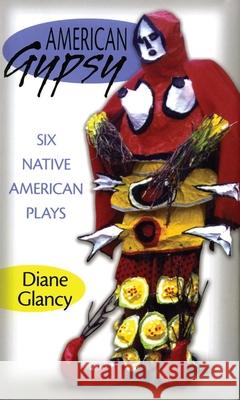 American Gypsy: Six Native American Plays Diane Glancy 9780806143194 University of Oklahoma Press