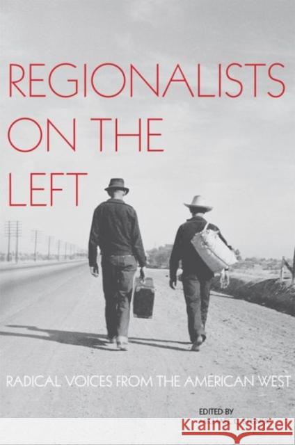 Regionalists on the Left: Radical Voices from the American West Michael C. Steiner 9780806143408