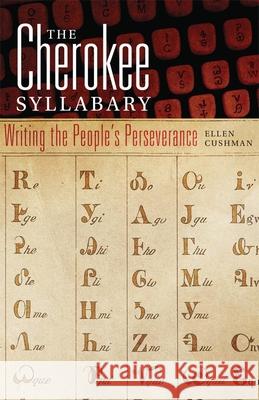 The Cherokee Syllabary: Writing the People's Perseverance Volume 56 Cushman, Ellen 9780806143736 University of Oklahoma Press