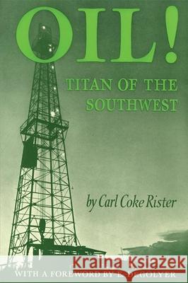 Oil: Titan of the Southwest Carl Coke Rister E. Degolyer 9780806143866 University of Oklahoma Press