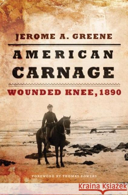 American Carnage: Wounded Knee, 1890 Jerome A. Greene 9780806144481