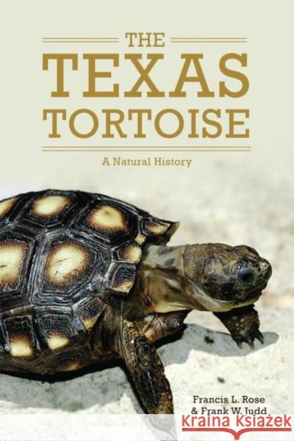 The Texas Tortoise: A Natural Historyvolume 13 Rose, Francis L. 9780806144511 University of Oklahoma Press