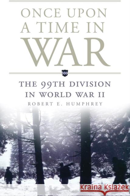 Once Upon a Time in War: The 99th Division in World War II Robert E. Humphrey 9780806144542