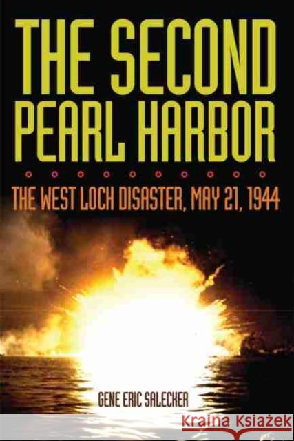 The Second Pearl Harbor: The West Loch Disaster, May 21, 1944 Gene Eric Salecker 9780806144764 University of Oklahoma Press