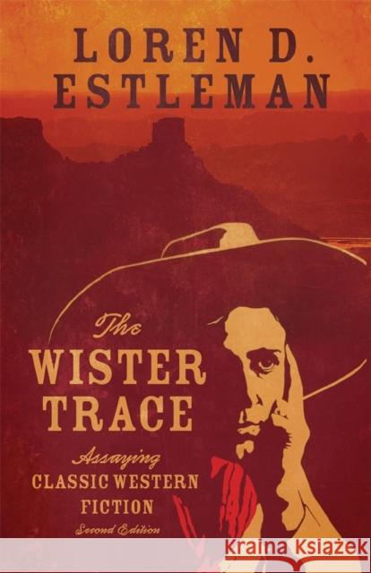 The Wister Trace: Assaying Classic Western Fiction Loren D. Estleman 9780806144818 University of Oklahoma Press