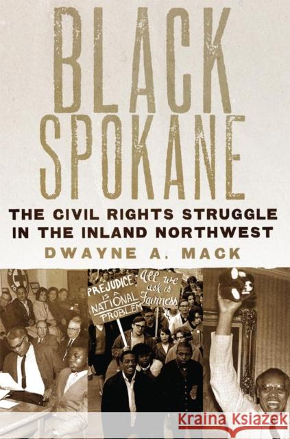 Black Spokane: The Civil Rights Struggle in the Inland Northwestvolume 8 Mack, Dwayne a. 9780806144894 University of Oklahoma Press