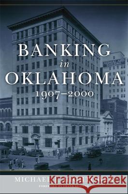 Banking in Oklahoma, 1907-2000 Michael J. Hightower 9780806144955