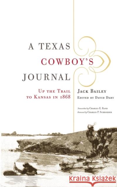A Texas Cowboy's Journal, 3: Up the Trail to Kansas in 1868 Bailey, Jack 9780806146478 University of Oklahoma Press