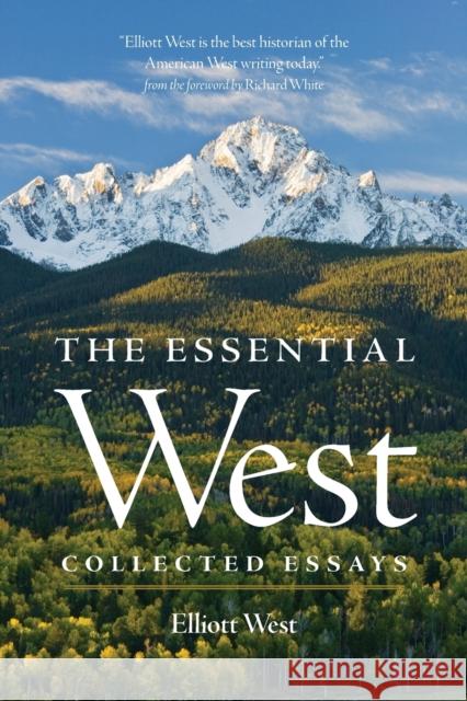 The Essential West: Collected Essays Elliott West Richard White 9780806146539 University of Oklahoma Press