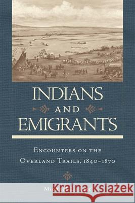 Indians and Emigrants: Encounters on the Overland Trails Michael L. Tate 9780806146546 University of Oklahoma Press