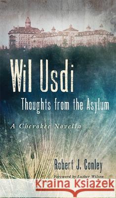 Wil Usdi, 64: Thoughts from the Asylum, a Cherokee Novella Conley, Robert 9780806146591 University of Oklahoma Press