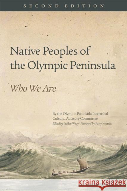 Native Peoples of the Olympic Peninsula: Who We Are, Second Edition Olympic Peninsula Intertribal Cultural A Jacilee Wray Jacilee Wray 9780806146706 University of Oklahoma Press