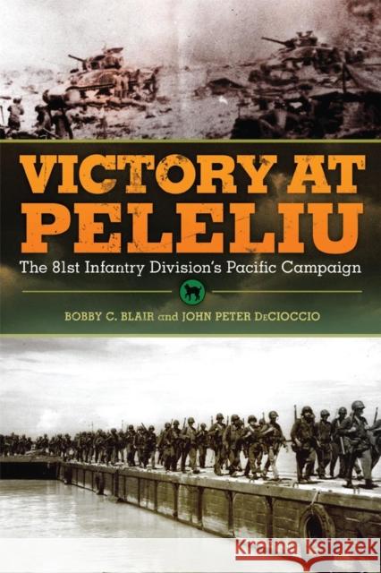 Victory at Peleliu, 30: The 81st Infantry Division's Pacific Campaign Blair, Bobby C. 9780806146805 University of Oklahoma Press