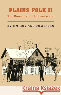 Plains Folk II: The Romance of a Landscape Jim Hoy Tom Isern James F. Hoy 9780806147956 University of Oklahoma Press
