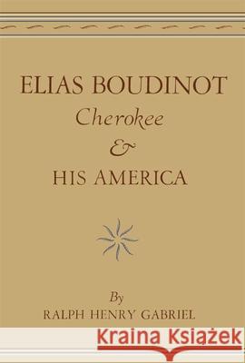 Elias Boudinot Cherokee and His America Ralph Henry Gabriel 9780806147987