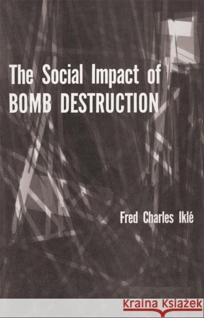 The Social Impact of Bomb Destruction Fred Charles Ikle 9780806148090 University of Oklahoma Press