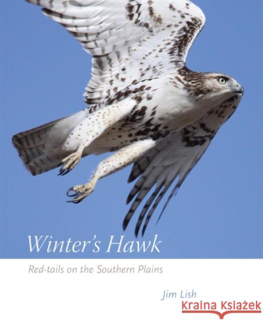 Winter's Hawk: Red-Tails on the Southern Plains Jim Lish James W. Lish 9780806148359 University of Oklahoma Press