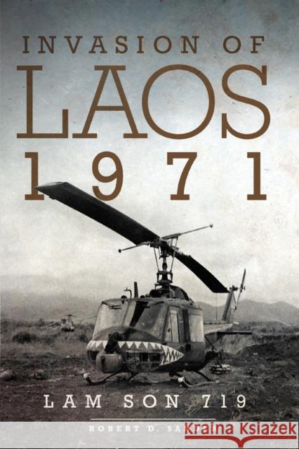 Invasion of Laos, 1971: Lam Son 719 Robert D. Sander 9780806148403 University of Oklahoma Press