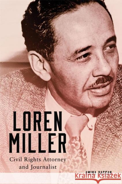 Loren Miller, 10: Civil Rights Attorney and Journalist Hassan, Amina 9780806149165 University of Oklahoma Press