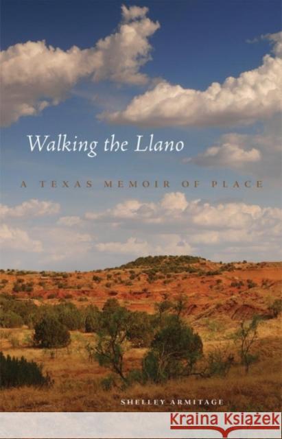 Walking the Llano: A Texas Memoir of Place Shelley Armitage 9780806151625