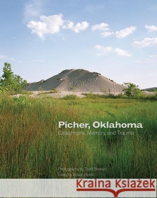 Picher, Oklahoma: Catastrophe, Memory, and Traumavolume 20 Stewart, Todd 9780806151656 University of Oklahoma Press