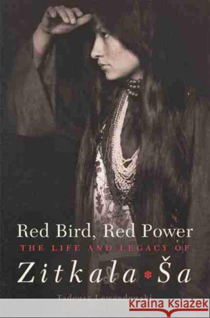 Red Bird, Red Power, Volume 67: The Life and Legacy of Zitkala-Sa Lewandowski, Tadeusz 9780806151786