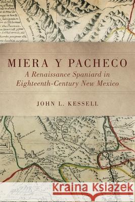 Miera Y Pacheco: A Renaissance Spaniard in Eighteenth-Century New Mexico Kessell, John L. 9780806151878 University of Oklahoma Press