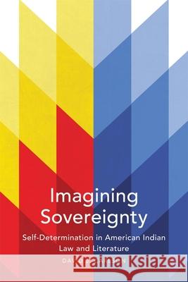 Imagining Sovereignty, 66: Self-Determination in American Indian Law and Literature Carlson, David J. 9780806151977