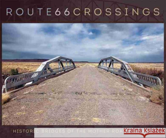 Route 66 Crossings: Historic Bridges of the Mother Road Jim Ross 9780806151991 University of Oklahoma Press