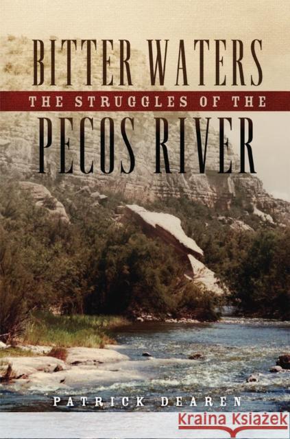 Bitter Waters: The Struggles of the Pecos River Patrick Dearen 9780806152011 University of Oklahoma Press
