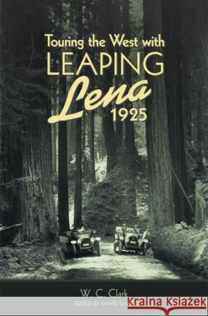 Touring the West with Leaping Lena, 1925 W. C. Clark David Dary 9780806152288