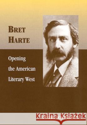 Bret Harte: Opening the American Literary West Scharnhorst, Gary 9780806153513 University of Oklahoma Press