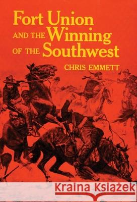 Fort Union and the Winning of the Southwest Chris Emmett 9780806153872 University of Oklahoma Press