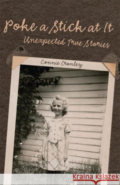 Poke a Stick at It: Unexpected True Stories Connie Cronley 9780806153957