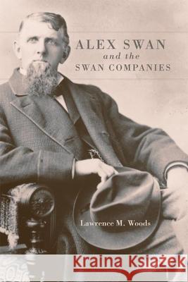 Alex Swan and the Swan Companies Lawrence M. Woods 9780806154022 University of Oklahoma Press