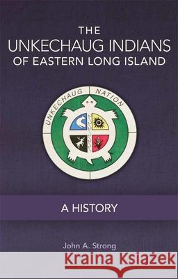 The Unkechaug Indians of Eastern Long Island: A History John A. Strong 9780806154138