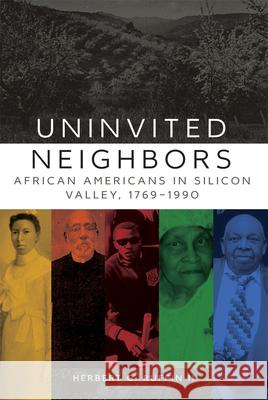 Uninvited Neighbors: African Americans in Silicon Valley, 1769-1990 Herbert G. Ruffin 9780806154176 University of Oklahoma Press