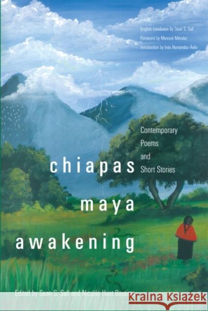 Chiapas Maya Awakening: Contemporary Poems and Short Stories Sean S. Sell Nicolaas Hue Marceal Maende 9780806155616 University of Oklahoma Press