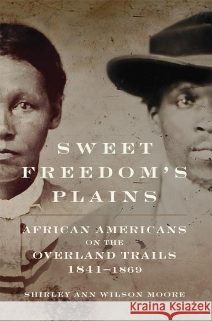 Sweet Freedom's Plains: African Americans on the Overland Trails, 1841-1869volume 12 Moore, Shirley Ann Wilson 9780806155623