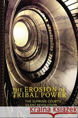 The Erosion of Tribal Power: The Supreme Court's Silent Revolution Dewi I. Ball 9780806155654 University of Oklahoma Press